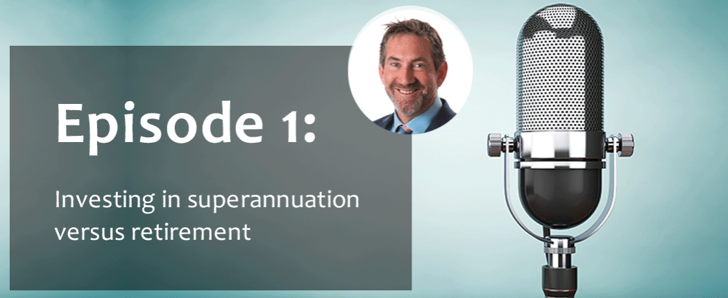 Episode-1-investing-in-superannuation-versus-retirement